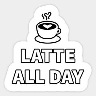 Latte All Day Sticker
